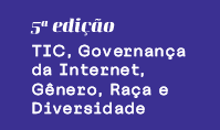 CGI.br anuncia o lançamento da quinta edição da publicação TIC, Governança da Internet, Gênero, Raça e Diversidade: Tendências e Desafios