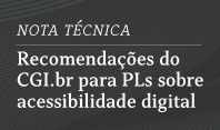 Em nota técnica, CGI.br apresenta recomendações para Projetos de Lei sobre acessibilidade digital