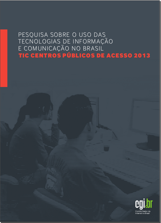 Pesquisa sobre o uso das Tecnologias de Informação e Comunicação - TIC Centros Públicos de Acesso 2013