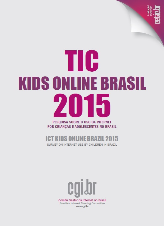 Pesquisa sobre o uso da Internet por crianças e adolescentes no Brasil - TIC Kids Online Brasil 2015
