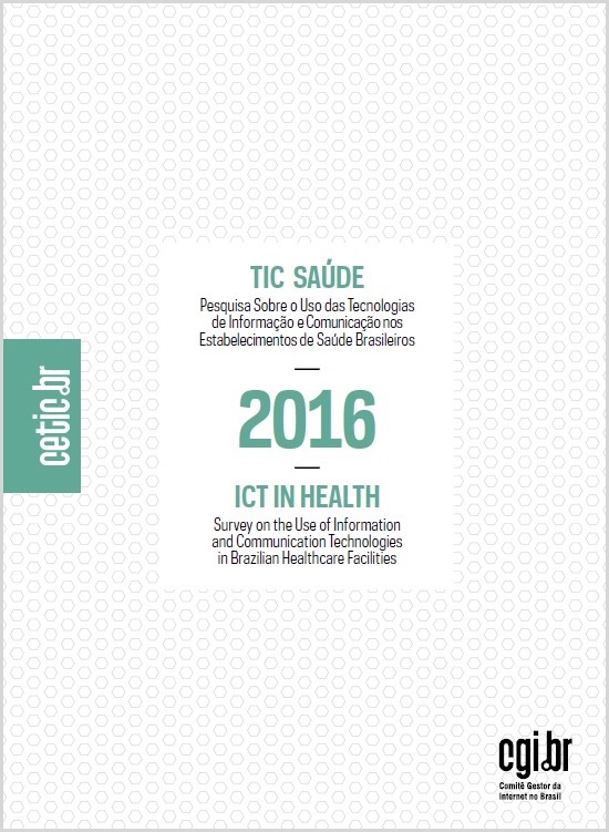 Pesquisa sobre o uso das Tecnologias de Informação e Comunicação nos estabelecimentos de saúde brasileiros - TIC Saúde 2016